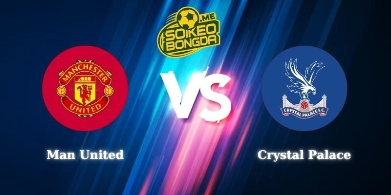 Điểm Tin Soi Kèo Man United Vs Crystal Palace 21h00 01/03 Ngoại Hạng Anh